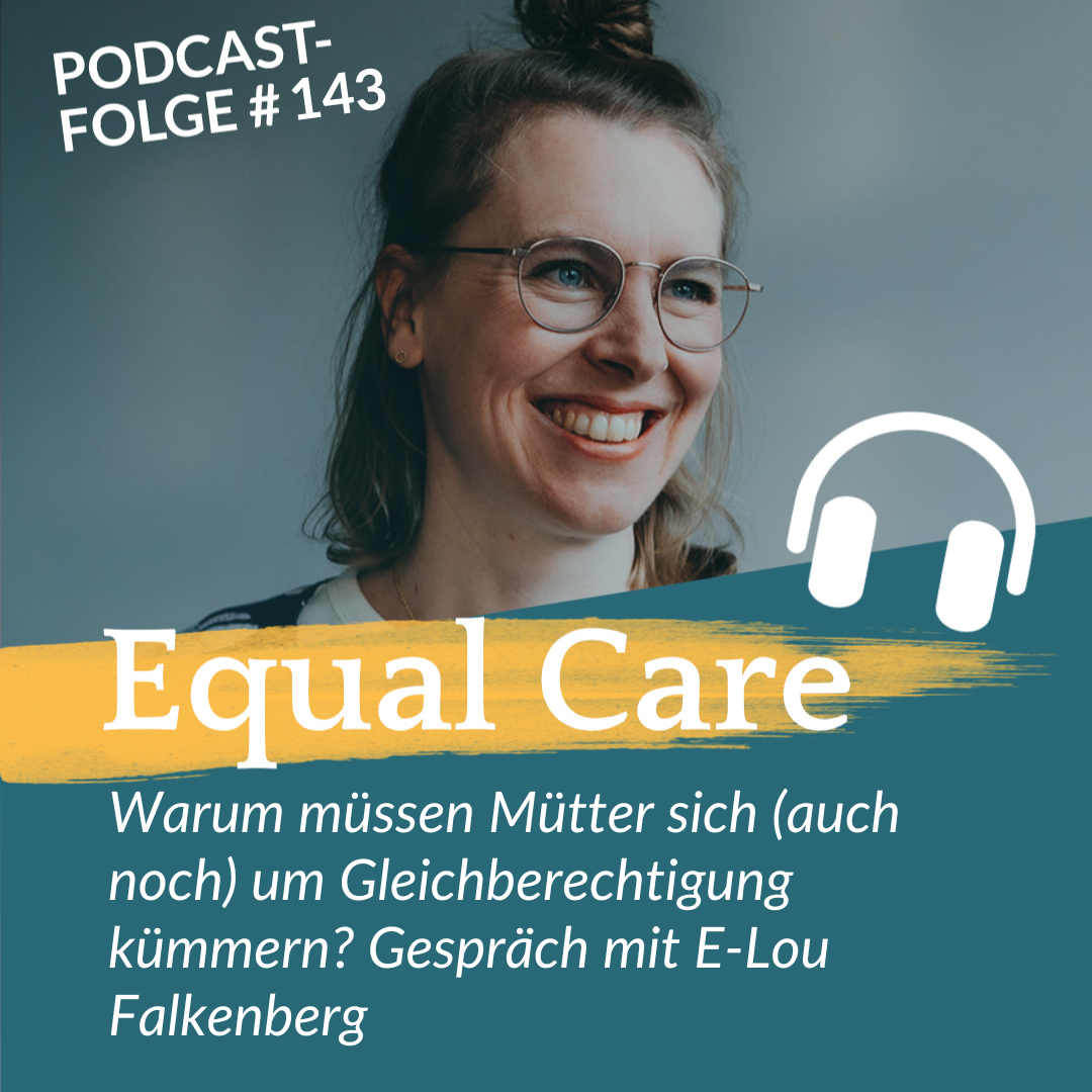 #143 Warum müssen Mütter sich um Gleichberechtigung kümmern? Gespräch mit E-Lou Falkenberg