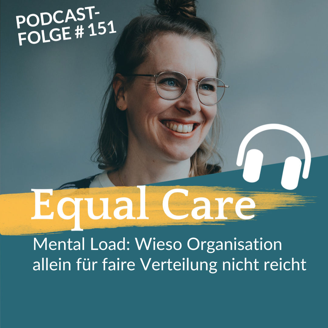 #151 Mental Load: Wieso Organisation allein für faire Verteilung nicht reicht