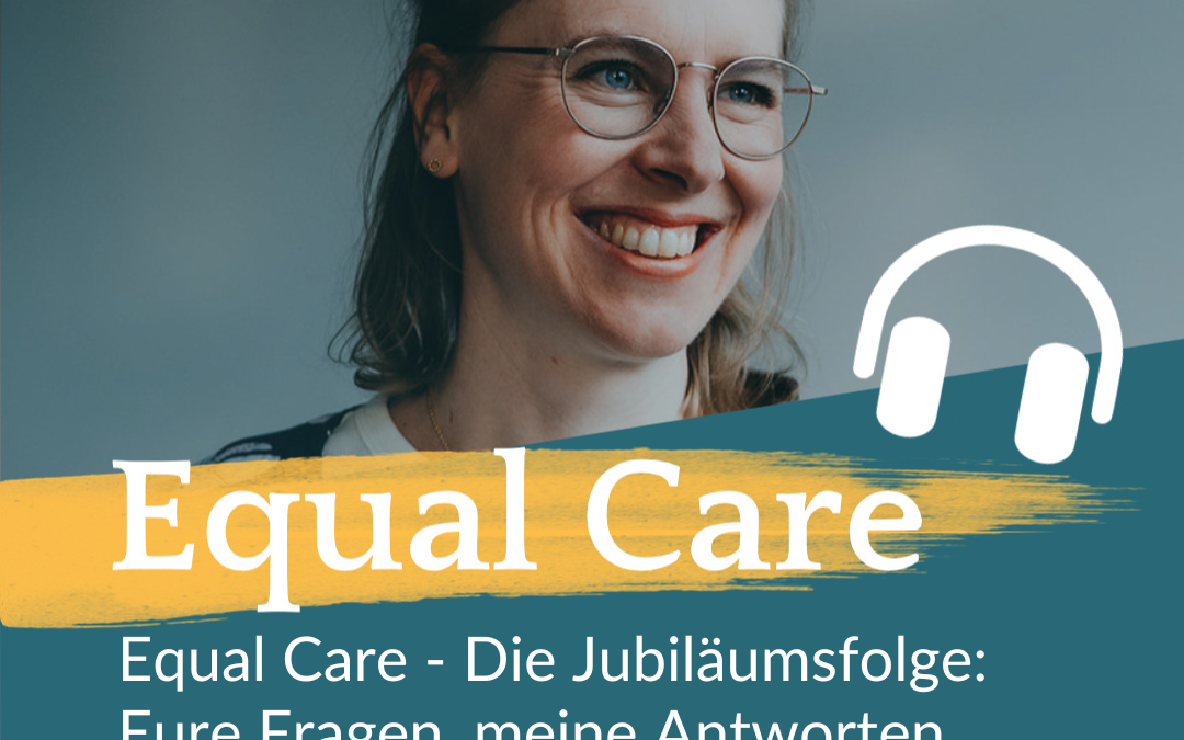 #150 Equal Care – Die Jubiläumsfolge: Eure Fragen, meine Antworten 